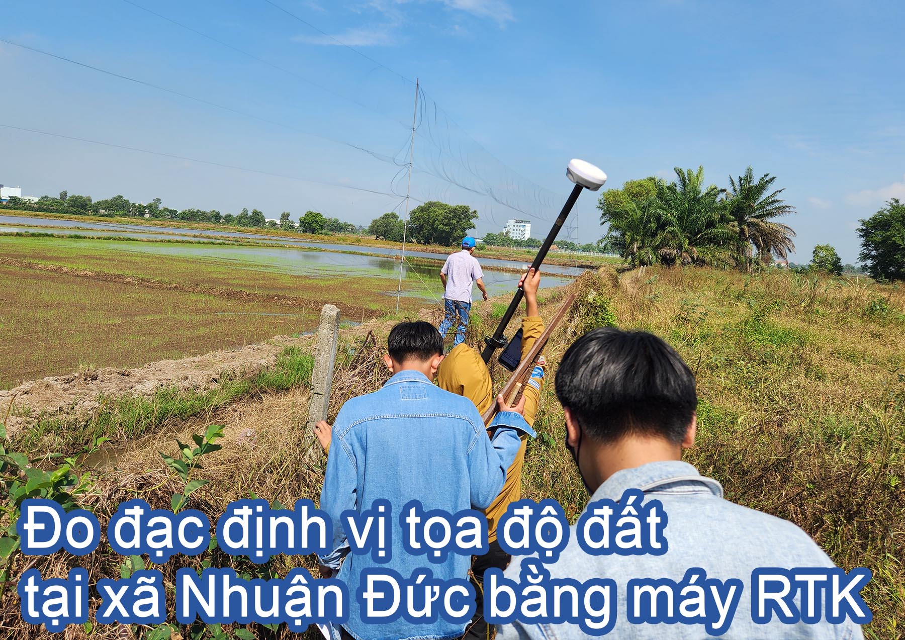 Đo đạc định vị tọa độ đất tại xã Nhuận Đức bằng máy RTK.jpg (577 KB)
